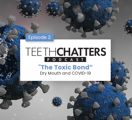 Teeth Chatters Dry Mouth and Covid-19