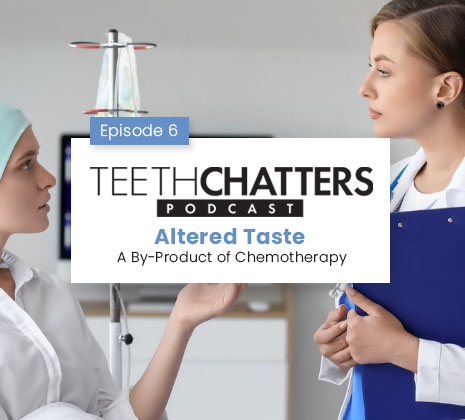Teeth Chatters Altered Taste from Chemo