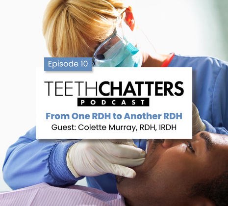 Teeth Chatters: From One RDH to Another RDH