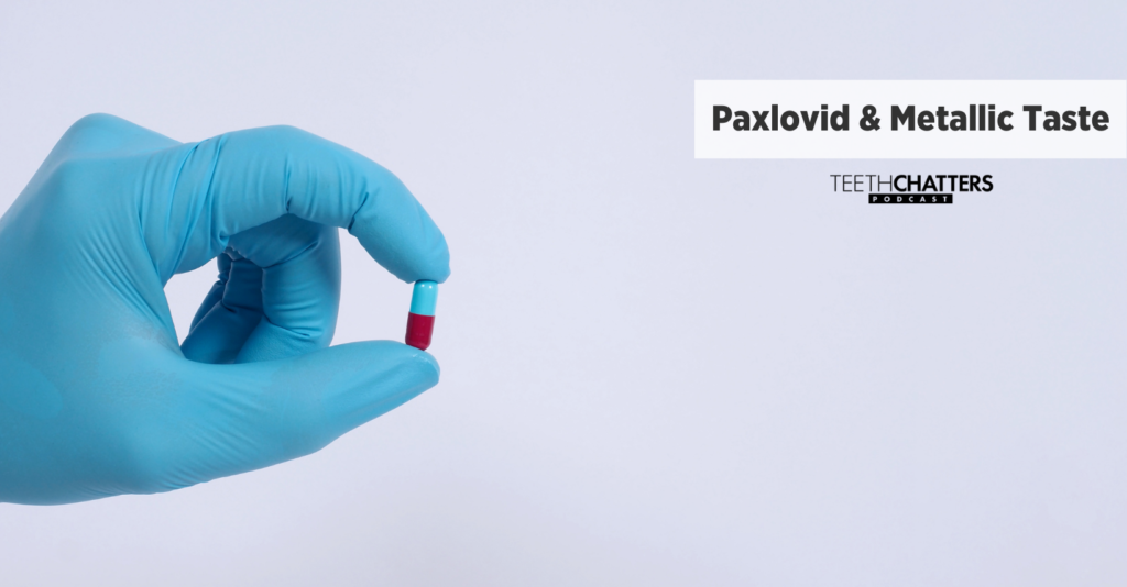 Paxlovid & Metallic Taste | Teeth Chatters Podcast